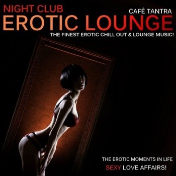 Cafe Tantra  - Night Club Erotic Lounge, Vol. 1-2 - 2013
